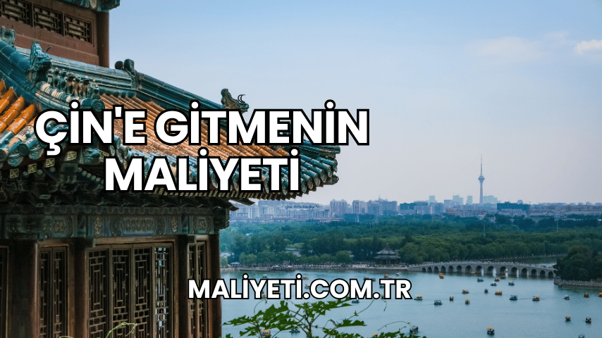 Çin'e Gitmenin Maliyeti