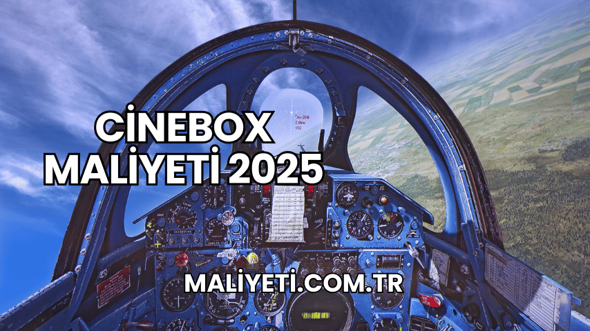 Cinebox Maliyeti 2025