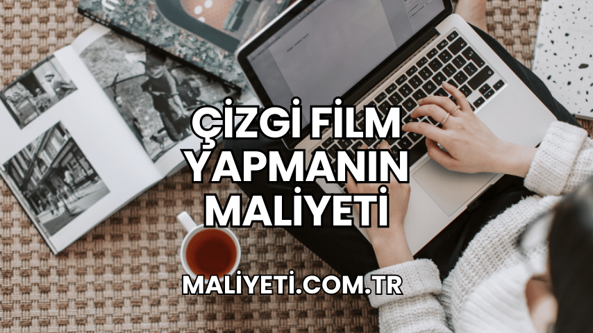 Çizgi Film Yapmanın Maliyeti