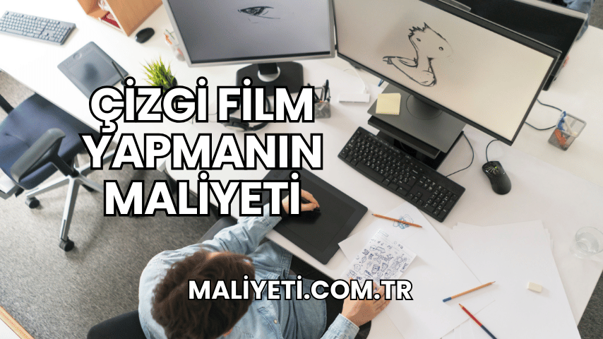 Çizgi Film Yapmanın Maliyeti