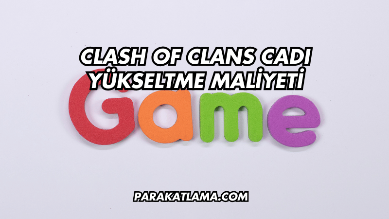 Clash of Clans Cadı Yükseltme Maliyeti