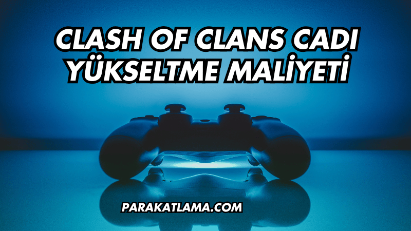 Clash of Clans Cadı Yükseltme Maliyeti