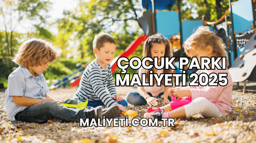 Çocuk Parkı Maliyeti 2025