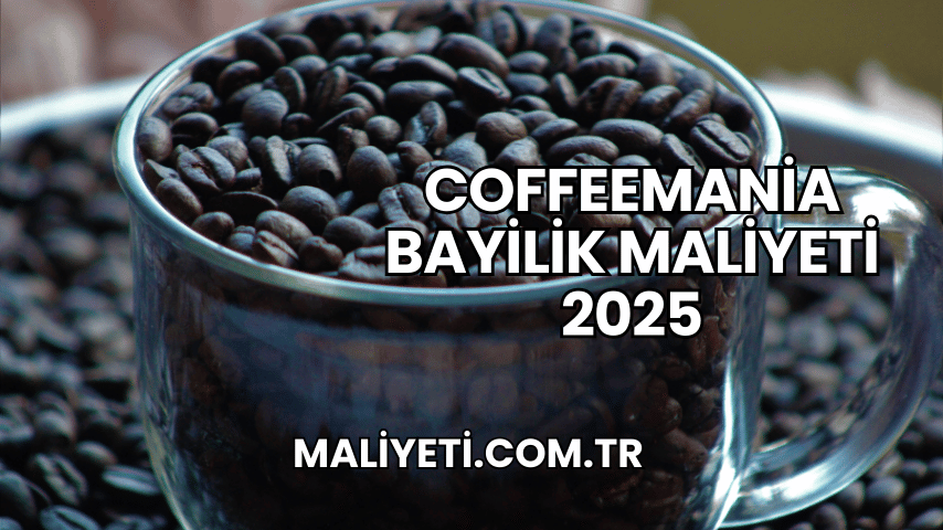 Coffeemania Bayilik Maliyeti 2025