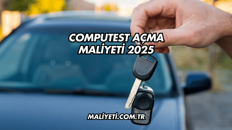 Computest Açma Maliyeti 2025