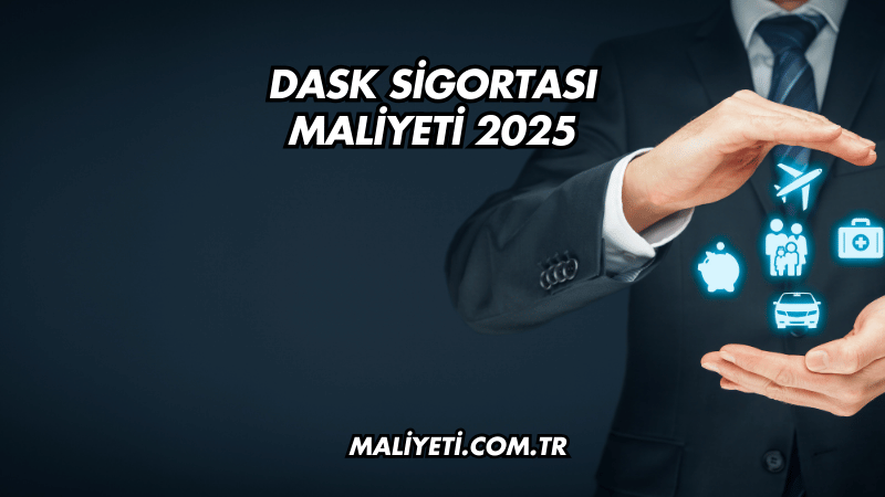 DASK Sigortası Maliyeti 2025