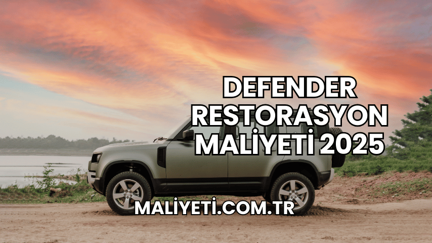 Defender Restorasyon Maliyeti 2025