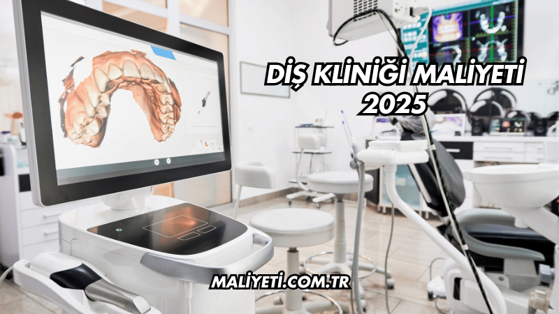 Diş Kliniği Maliyeti 2025