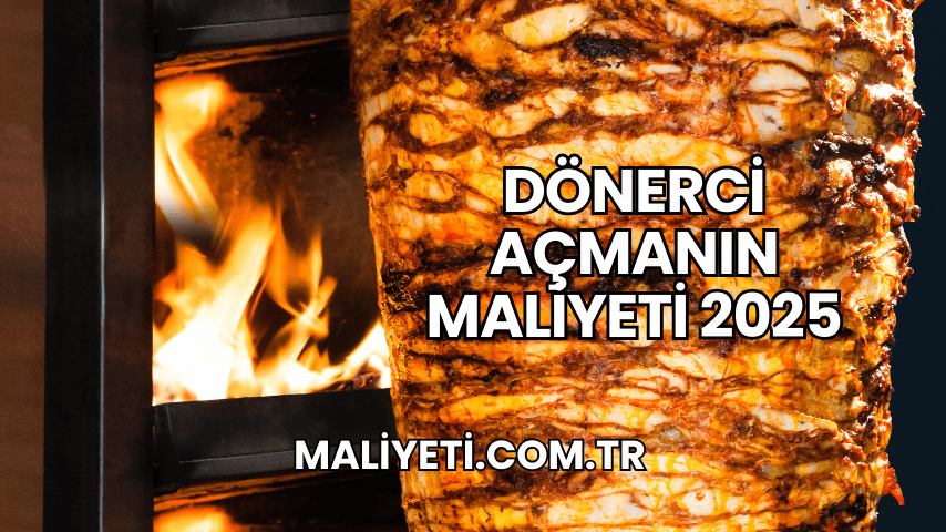 Dönerci Açmanın Maliyeti 2025