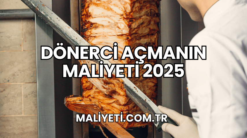 Dönerci Açmanın Maliyeti 2025