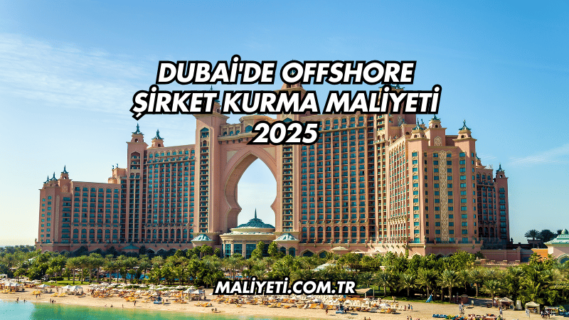 Dubai'de Offshore Şirket Kurma Maliyeti 2025