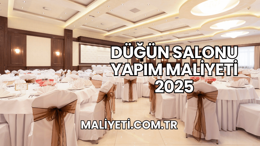 Düğün Salonu Yapım Maliyeti 2025