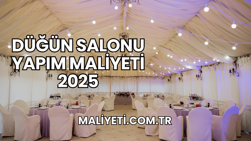 Düğün Salonu Yapım Maliyeti 2025