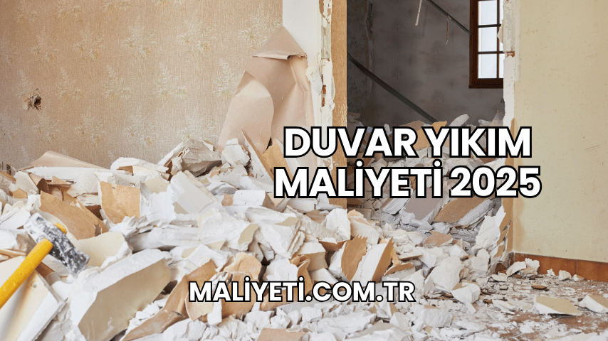 Duvar Yıkım Maliyeti 2025