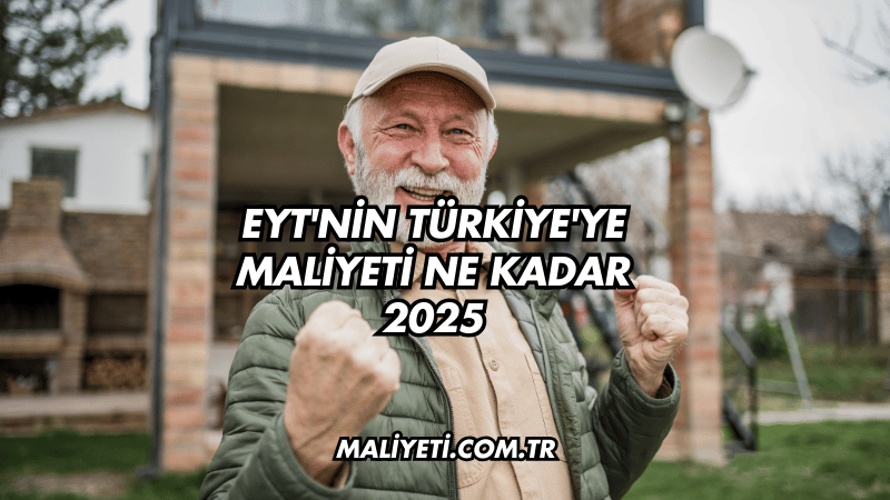 EYT'nin Türkiye'ye maliyeti ne kadar 2025