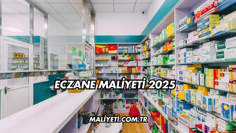 Eczane Maliyeti 2025