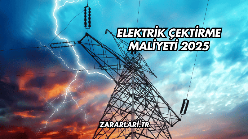 Elektrik Çektirme Maliyeti 2025