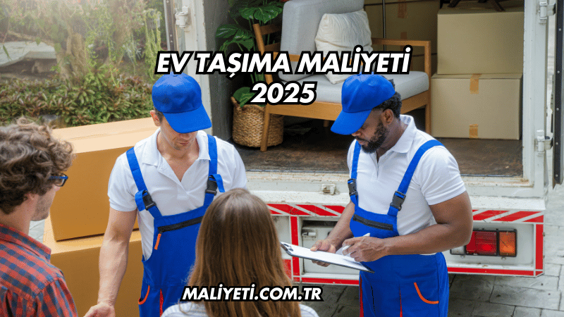 Ev Taşıma Maliyeti 2025