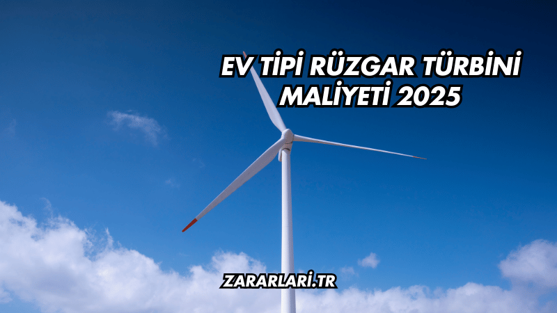 Ev Tipi Rüzgar Türbini Maliyeti 2025