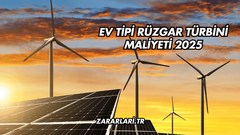 Ev Tipi Rüzgar Türbini Maliyeti 2025