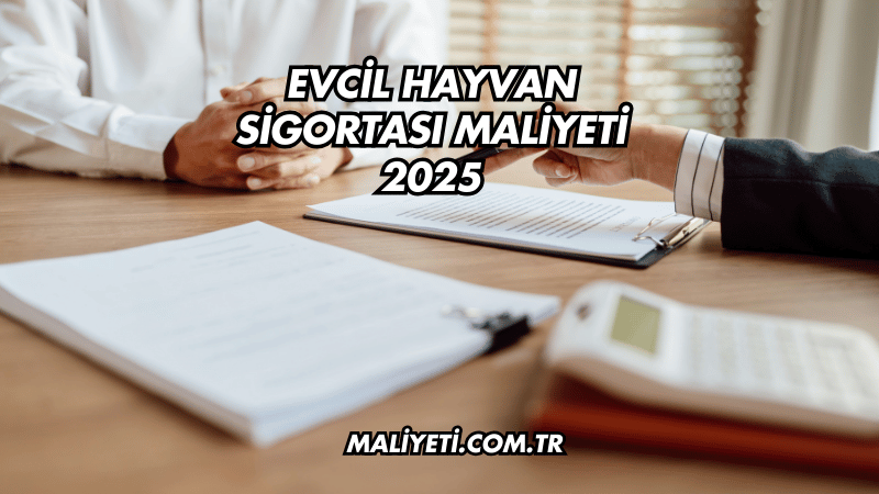 Evcil Hayvan Sigortası Maliyeti 2025