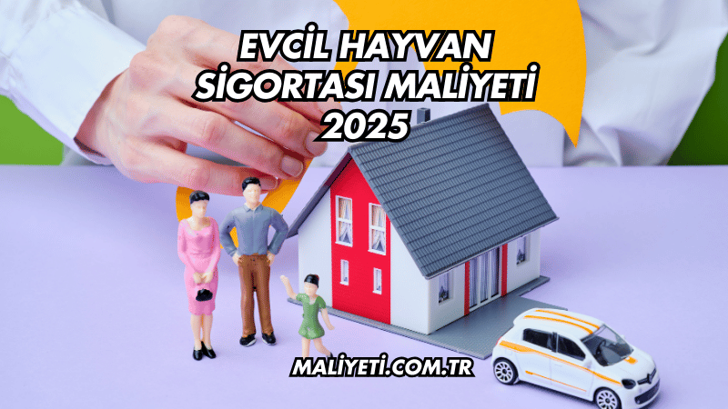 Evcil Hayvan Sigortası Maliyeti 2025