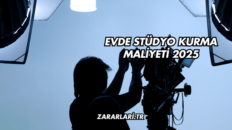 Evde stüdyo kurma maliyeti 2025