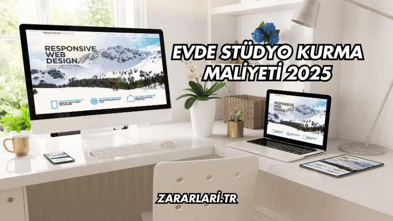 Evde stüdyo kurma maliyeti 2025