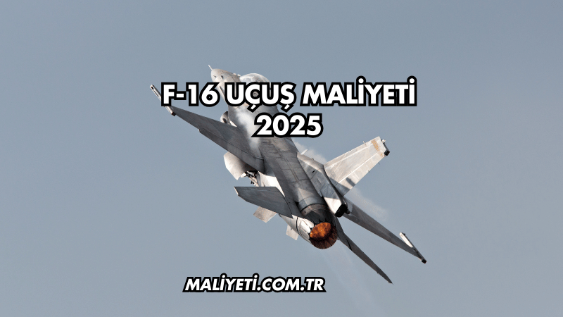 F-16 Uçuş Maliyeti 2025