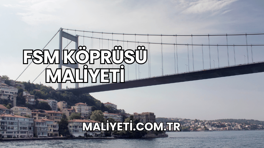 FSM Köprüsü Maliyeti