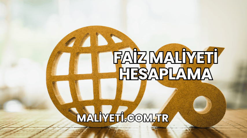 Faiz Maliyeti Hesaplama