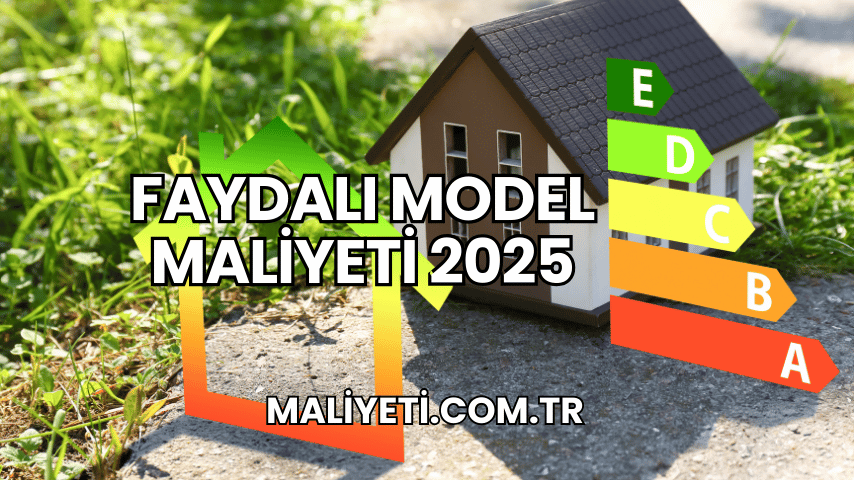 Faydalı Model Maliyeti 2025