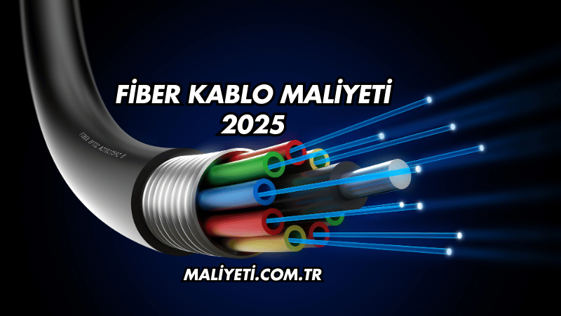 Fiber Kablo Maliyeti 2025