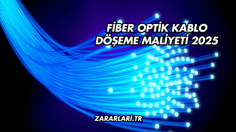 Fiber Optik Kablo Döşeme Maliyeti 2025