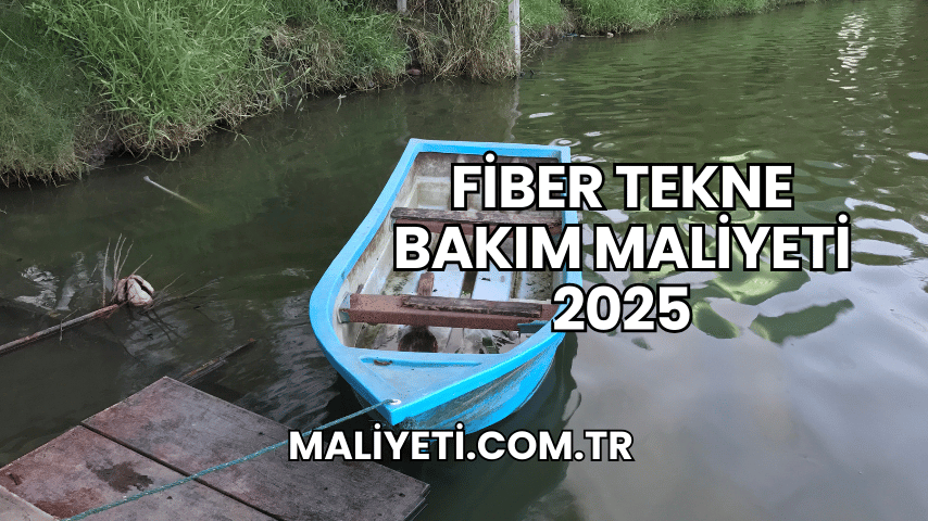 Fiber Tekne Bakım Maliyeti 2025