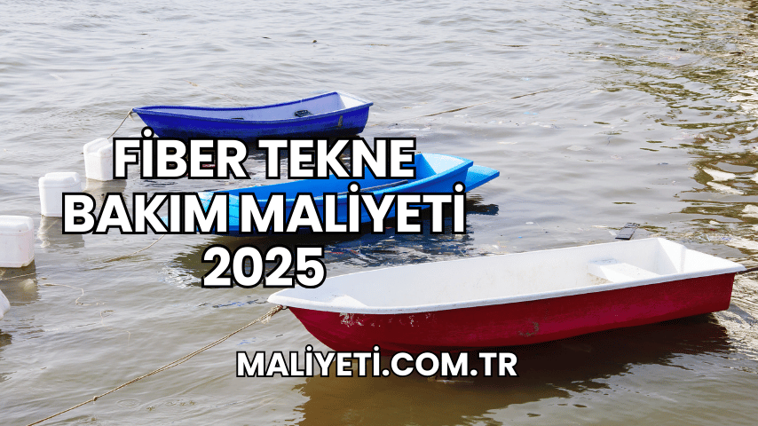 Fiber Tekne Bakım Maliyeti 2025