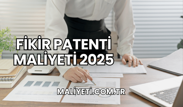 Fikir Patenti Maliyeti 2025