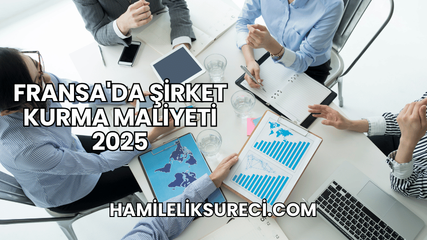 Fransa'da Şirket Kurma Maliyeti 2025