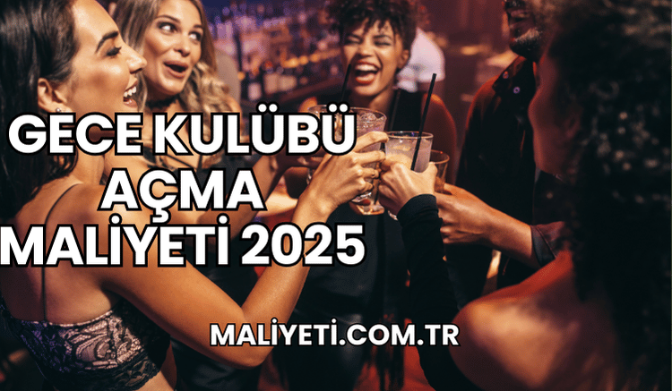 Gece Kulübü Açma Maliyeti 2025