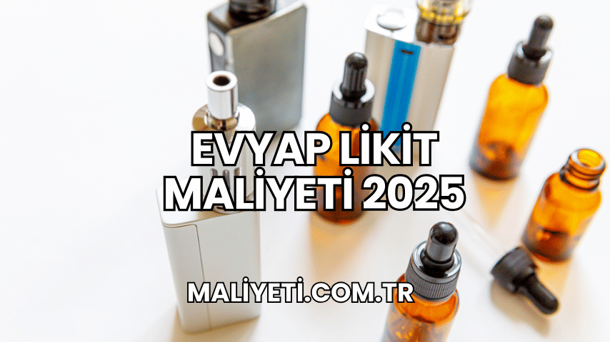 Evyap Likit Maliyeti 2025