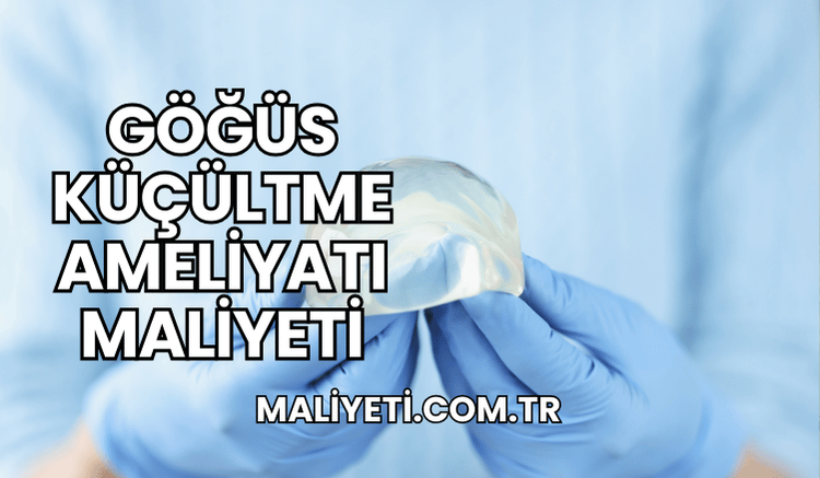 Göğüs Küçültme Ameliyatı Maliyeti