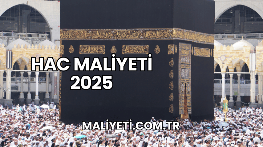 Hac Maliyeti 2025