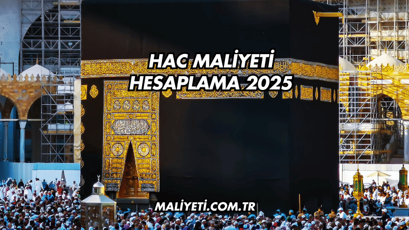 Hac Maliyeti Hesaplama 2025