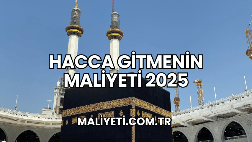 Hacca Gitmenin Maliyeti 2025