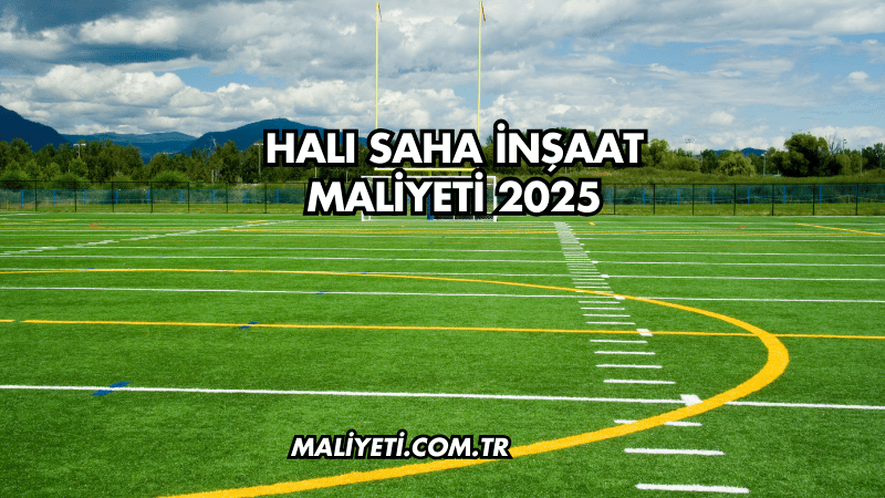 Halı Saha İnşaat Maliyeti 2025