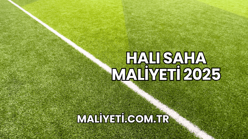 Halı Saha Maliyeti 2025