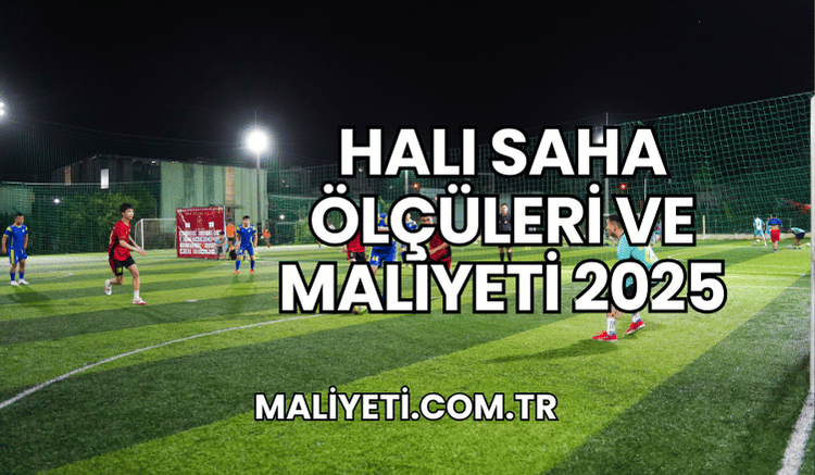 Halı Saha Ölçüleri ve Maliyeti 2025