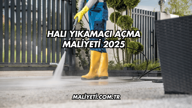 Halı Yıkamacı Açma Maliyeti 2025