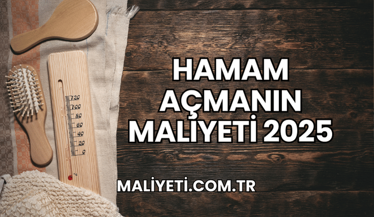 Hamam Açmanın Maliyeti 2025