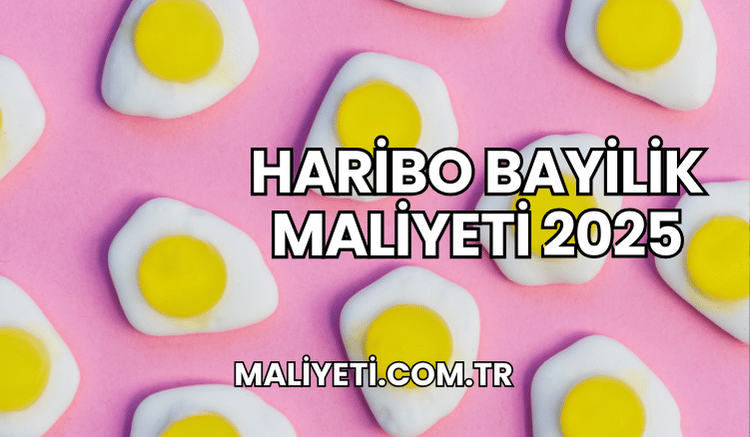 Haribo Bayilik Maliyeti 2025